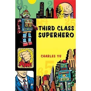 Third Class Superhero -- Charles Yu
